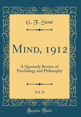 Read Online Mind, 1912, Vol. 21: A Quarterly Review of Psychology and Philosophy (Classic Reprint) - George Frederick Stout file in ePub