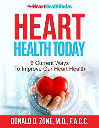 Full Download Heart Health Today: 6 Current Ways To Improve Our Heart Health - Dr. Donald Zone file in ePub