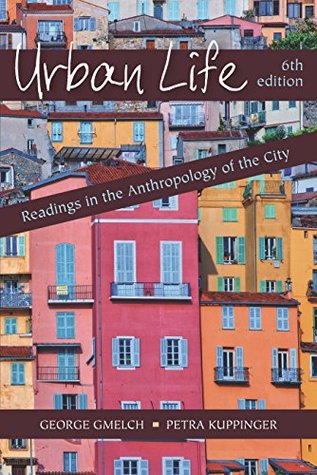Read Online Urban Life: Readings in the Anthropology of the City, Sixth Edition - George Gmelch | PDF