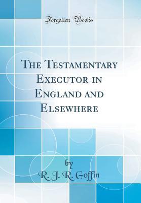 Download The Testamentary Executor in England and Elsewhere (Classic Reprint) - R J R Goffin file in ePub
