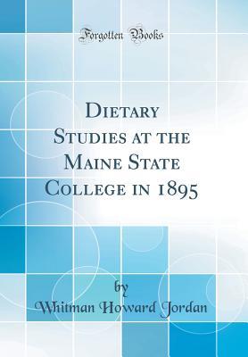 Read Online Dietary Studies at the Maine State College in 1895 (Classic Reprint) - Whitman Howard Jordan | PDF