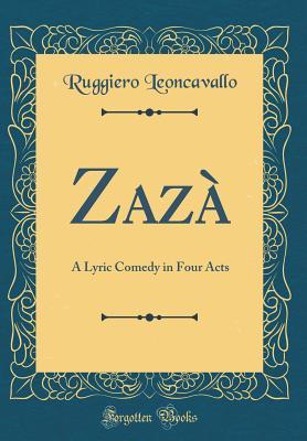 Read Zaz�: A Lyric Comedy in Four Acts (Classic Reprint) - Ruggiero Leoncavallo | ePub