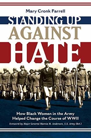 Read Online Standing Up Against Hate: How Black Women in the Army Helped Change the Course of WWII - Mary Cronk Farrell | ePub