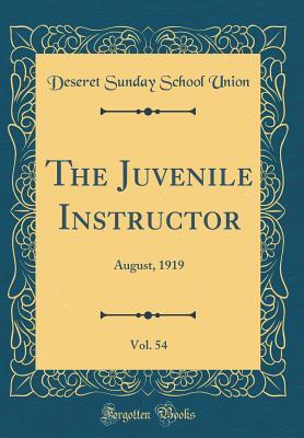 Full Download The Juvenile Instructor, Vol. 54: August, 1919 (Classic Reprint) - Deseret Sunday School Union file in ePub