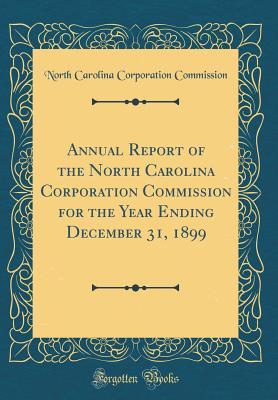 Read Online Annual Report of the North Carolina Corporation Commission for the Year Ending December 31, 1899 (Classic Reprint) - North Carolina Corporation Commission file in ePub