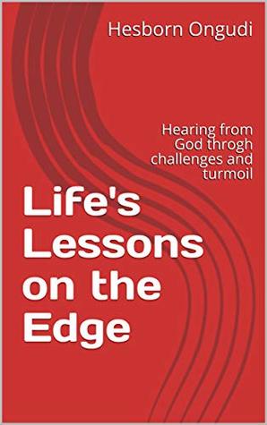 Read Online Life's Lessons on the Edge: Hearing and Learning from God through Daily Life Challenges - Hesborn Ongudi file in PDF