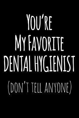 Read Online You're My Favorite Dental Hygienist Don't Tell Anyone: Blank Lined Journal College Rule -  file in PDF
