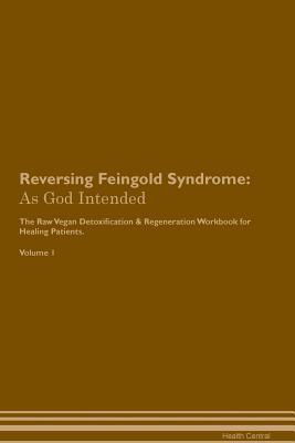 Read Online Reversing Feingold Syndrome: As God Intended The Raw Vegan Plant-Based Detoxification & Regeneration Workbook for Healing Patients. Volume 1 - Health Central | ePub