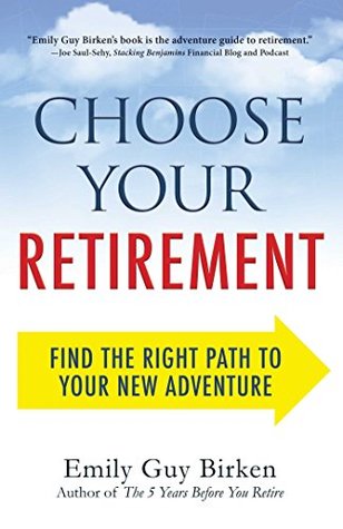Read Online Choose Your Retirement: Find the Right Path to Your New Adventure - Emily Guy Birken | ePub