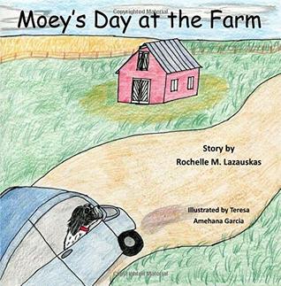 Read Online Moey's Day at the Farm (The Adventures of Moe) (Volume 2) - Rochelle M. Lazauskas | PDF