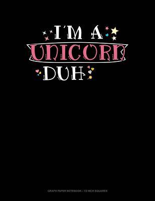 Read I'm a Unicorn Duh: Graph Paper Notebook - 1/2 Inch Squares -  | ePub