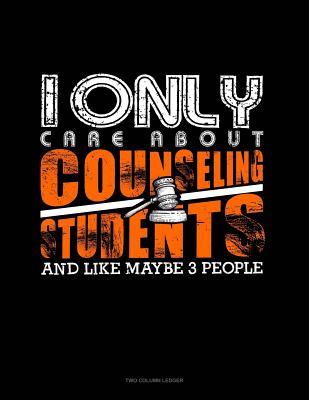 Full Download I Only Care about Counseling Students and Like Maybe 3 People: Two Column Ledger -  | ePub