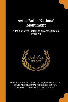 Download Aztec Ruins National Monument: Administrative History of an Archeological Preserve - Robert Hill Lister | PDF