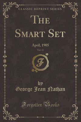 Read Online The Smart Set, Vol. 15: April, 1905 (Classic Reprint) - George Jean Nathan file in ePub