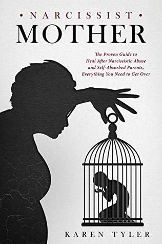 Full Download Narcissist Mother: The Proven Guide to Heal After Narcissistic Abuse and Self-Absorbed Parents, Everything You Need to Get Over (Bonus content: Dealing With Emotional and Psychological Abuse) - Karen Tyler file in PDF