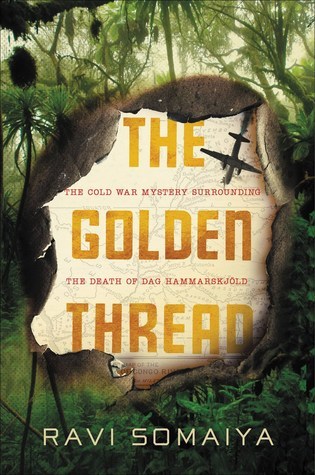 Download The Golden Thread: The Cold War Mystery Surrounding the Death of Dag Hammarskjöld - Ravi Somaiya file in PDF