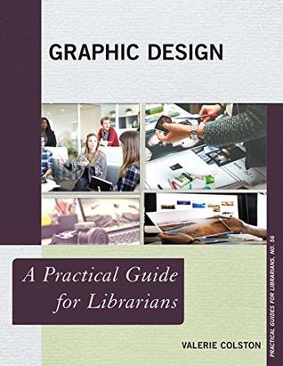 Full Download Graphic Design: A Practical Guide for Librarians (Practical Guides for Librarians Book 56) - Valerie Colston file in PDF