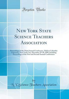 Read New York State Science Teachers Association: Proceedings of the Third Annual Conference, Held at Columbia University, New York City, December 29-30, 1898, Including Proceedings of the First and Second Annual Conferences (Classic Reprint) - N y Science Teachers Association | PDF