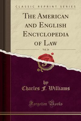 Read The American and English Encyclopedia of Law, Vol. 24 (Classic Reprint) - Charles F Williams file in PDF