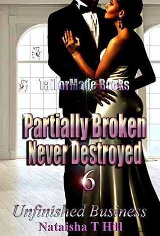 Full Download Partially Broken Never Destroyed 6: Unfinished Business - Nataisha T Hill | ePub