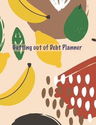 Read Getting Out of Debt Planner: The Easiest Way to Get Out of Debt Is with the 24 Monthly Spreads Getting Out of Debt Planner Abstract Fruit Pattern Cover - Millennial Finance | ePub