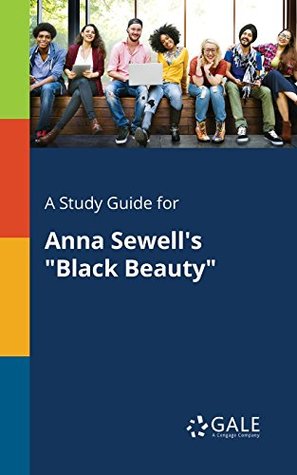 Read A Study Guide for Anna Sewell's Black Beauty (For Students) - Gale | PDF