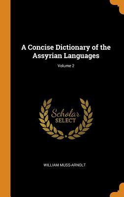 Full Download A Concise Dictionary of the Assyrian Languages; Volume 2 - William Muss-Arnolt file in PDF