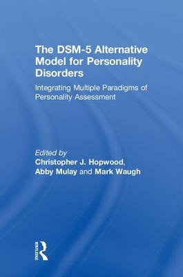 Full Download The Dsm-5 Alternative Model for Personality Disorders: Integrating Multiple Paradigms of Personality Assessment - Christopher J. Hopwood file in ePub