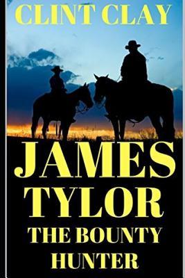 Read Online James Tylor: The Bounty Hunter: A Western Adventure - Clint Clay | ePub