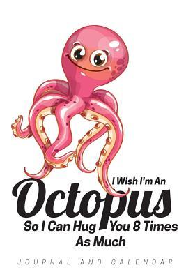 Read I Wish I'm an Octopus So I Can Hug You 8 Times as Much: Blank Lined Journal with Calendar for Octopus Enthusiasts -  file in ePub