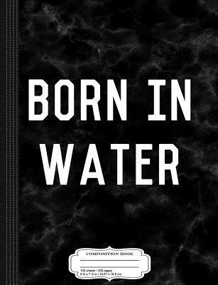 Read Online Born in Water Mermaid Beach Bum Composition Notebook: College Ruled 93/4 X 71/2 100 Sheets 200 Pages for Writing -  file in ePub