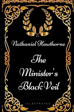 Full Download The Minister's Black Veil: By Nathaniel Hawthorne - Illustrated - Nathaniel Hawthorne file in PDF
