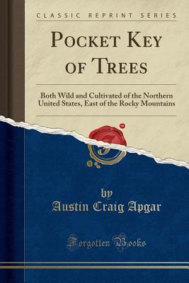 Download Pocket Key of Trees: Both Wild and Cultivated of the Northern United States, East of the Rocky Mountains (Classic Reprint) - Austin Craig Apgar | ePub