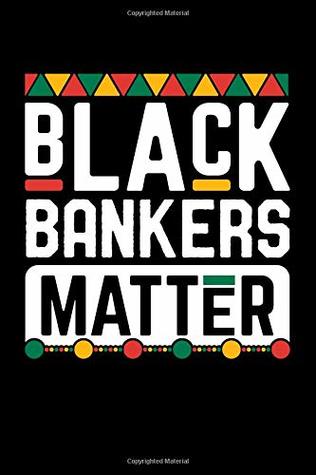 Read Black Bankers Matter: Black Pride Gift: This Is a Blank, Lined Journal That Makes a Perfect Black History Month Gift for Men or Women. It's 6x9 with 120 Pages, a Convenient Size to Write Things In. -  | PDF