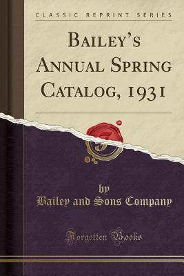 Download Bailey's Annual Spring Catalog, 1931 (Classic Reprint) - Bailey and Sons Company | PDF