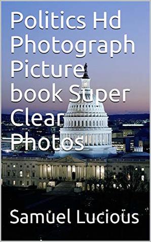 Read Politics Hd Photograph Picture book Super Clear Photos - Samuel Lucious | PDF