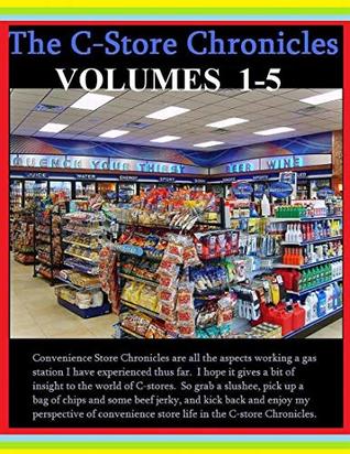 Read Convenience Store Chronicles Volumes 1 through 5: Through the Eyes of a Convenience Store Manager - Roger Degerstrom | ePub