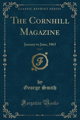 Full Download The Cornhill Magazine, Vol. 7: January to June, 1863 (Classic Reprint) - George Murray Smith | PDF