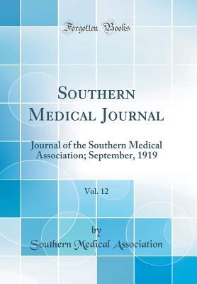 Read Southern Medical Journal, Vol. 12: Journal of the Southern Medical Association; September, 1919 (Classic Reprint) - Southern Medical Association | PDF