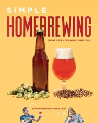 Read Online Simple Homebrewing: Great Beer, Less Work, More Fun - Denny Conn | PDF
