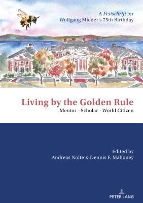 Download Living by the Golden Rule: Mentor - Scholar - World Citizen: A Festschrift for Wolfgang Mieder's 75th Birthday - Andreas Nolte file in PDF
