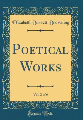 Download Poetical Works, Vol. 2 of 6 (Classic Reprint) - Elizabeth Barrett Browning | ePub
