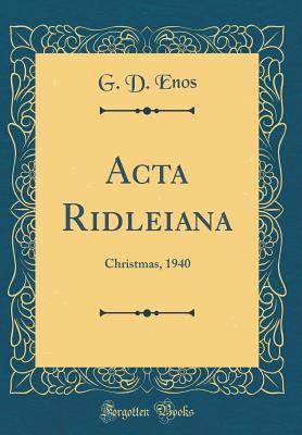 Download ACTA Ridleiana: Christmas, 1940 (Classic Reprint) - G D Enos | ePub