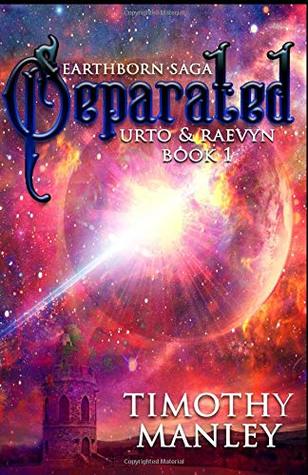 Read Separated: An Urto & Raevyn Story, Volume 1 (the Earthborn Saga) - Timothy Manley | PDF