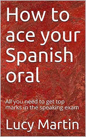 Read How to ace your Spanish oral: All you need to get top marks in the speaking exam - Lucy Martin | ePub