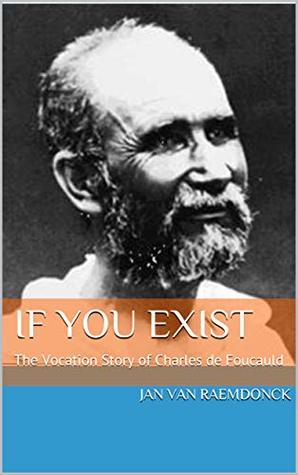 Download If You exist: The Vocation Story of Charles de Foucauld - Jan Van Raemdonck | PDF