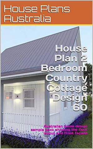 Read House Plan 2 Bedroom Country Cottage Design 60: Australian home design sample pack showing the floor layout and front façade (Country House Plan Range) - House Plans Australia | PDF