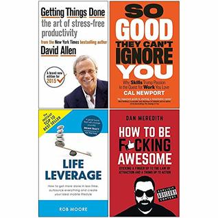 Read Getting Things Done, So Good They Cant Ignore You, Life Leverage, How To Be Fcking Awesome 4 Books Collection Set - David Allen | PDF