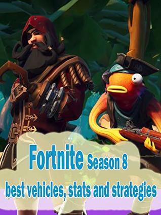 Full Download Tips for Fortnite Season 8: best vehicles stats and strategies, vehicles The Baller and pirate cannons vehicle locations, and more - Solon ronalsi | ePub