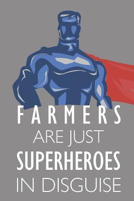 Read Farmers Are Just Superheroes in Disguise: Notebook, Planner or Journal Size 6 X 9 110 Lined Pages Office Equipment Great Gift Idea for Christmas or Birthday for a Farmer -  | PDF